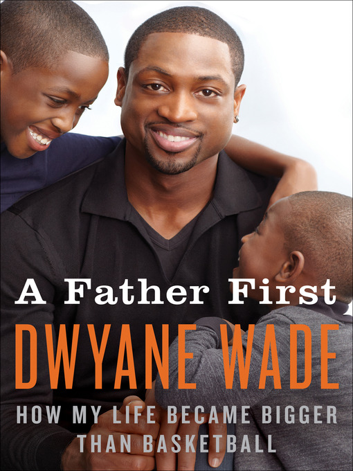 Title details for A Father First by Dwyane Wade - Available
